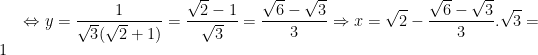 \dpi{100} \Leftrightarrow y = \frac{1}{\sqrt{3}(\sqrt{2}+1)} = \frac{\sqrt{2}-1}{\sqrt{3}} = \frac{\sqrt{6}-\sqrt{3}}{3} \Rightarrow x = \sqrt{2} - \frac{\sqrt{6}-\sqrt{3}}{3}.\sqrt{3} = 1